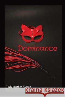 Dominance Joeie-Heather Hurray   9798350712803 Luna Den Publishers