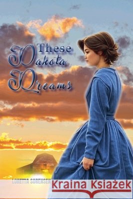 These Dakota Dreams Sorensen, Loretta 9798350749625
