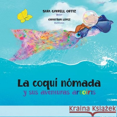 La coquí nómada y sus aventuras arcoíris Gavrell Ortiz, Sara, López, Christíbiri 9798350754438
