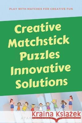 Creative Matchstick Puzzles Innovative Solutions Atanu Chaudhuri   9798351109381 Independently Published