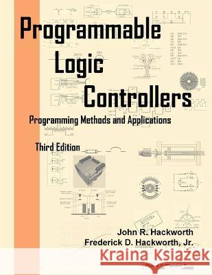 Programmable Logic Controllers: Programming Methods and Applications Frederick D Hackworth, Jr, John R Hackworth 9798351114668