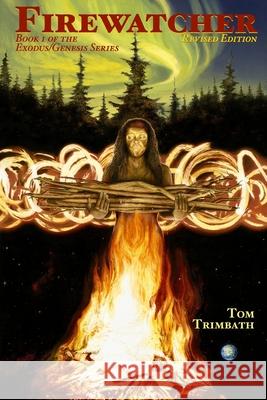 Firewatcher: Book 1 of the Exodus/Genesis Series Tom Trimbath   9798351129877 Independently Published