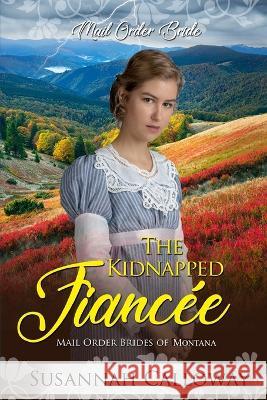 The Kidnapped Fiancée Susannah Calloway 9798351153773