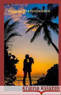 Engaged To A Psychopath: Learned Lessions to Avoid Making the Same Mistake Michelle Manzo 9798351168326