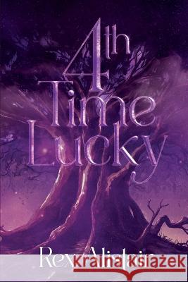 4th Time Lucky Rex Alistair   9798351278094 Independently Published