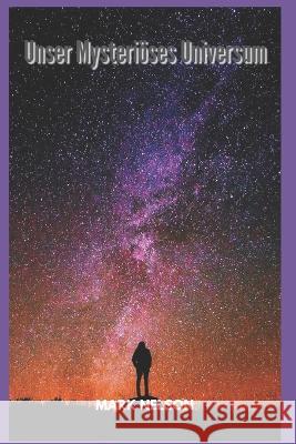 Unser Mysteriöses Universum Mark Nelson 9798351279046 Independently Published