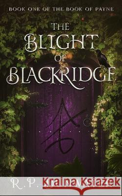 The Blight of Blackridge R P Dunwater   9798351318097 Independently Published