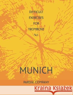 Difficult Exercises for Trombone N-1: Munich Jose Pardal Merza, Jose Lopez Perez, Nieves Lopez Morales 9798351337784 Independently Published