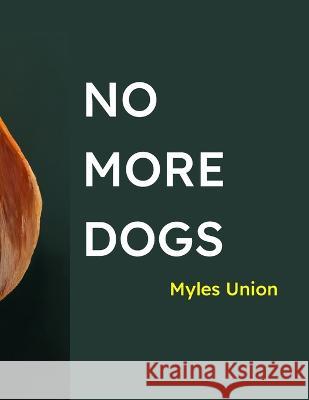 No More Dogs Myles Union   9798351356877 Independently Published