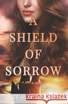 A Shield of Sorrow Kate Avery Ellison 9798351522937