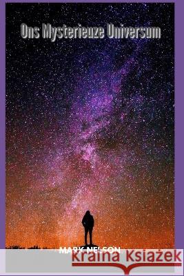 Ons Mysterieuze Universum Mark Nelson   9798351564005 Independently Published