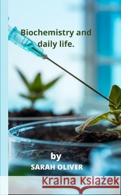 Biochemistry and daily life. Sarah Oliver   9798351571232 Independently Published