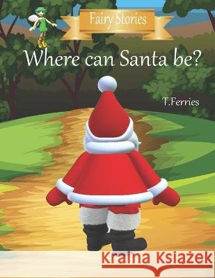 Where can Santa be? T Ferries   9798351577111 Independently Published