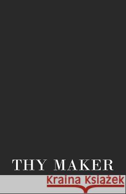 Thy Maker Michael Alexander Uccello, Shelly Abramovich 9798351586359 Independently Published