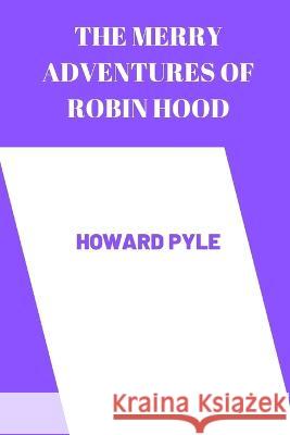 The merry adventures of robin hood by Howard Pyle Howard Pyle   9798351684734 Independently Published