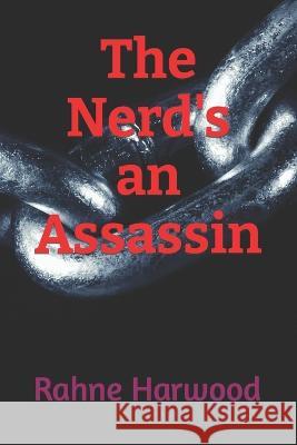 The Nerd's an Assassin Rahne Marie Harwood 9798351692524 Independently Published