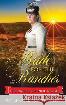 A Bride for the Rancher Belle Fiffer Indiana Wake  9798351696430 Independently Published
