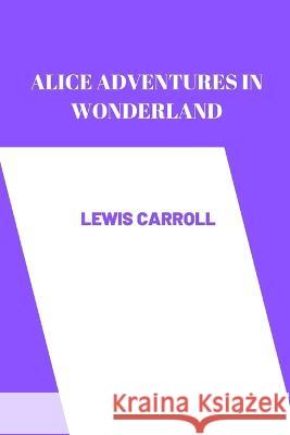 alice adventures in wonderland by Lewis Carroll Lewis Carroll   9798351701608 Independently Published