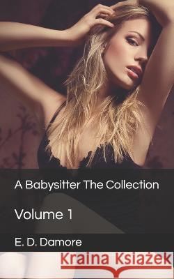 A Babysitter The Collection: Volume 1 E D Damore   9798351719672 Independently Published