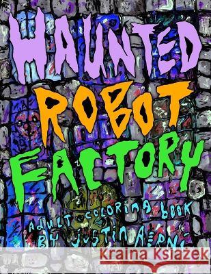 Haunted Robot Factory Justin Aerni   9798351750965 Independently Published