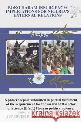 Boko Haram Insurgency: Implications for Nigeria's External Relations Happiness Etim Enomfon Nkok  9798351778488 Independently Published