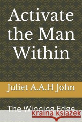 Activate the Man Within: The Winning Edge John Amos, Aneka Matura, Juliet A a H John 9798351797489