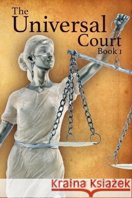 The Universal Court: Book 1 Scott K Haskin 9798351803647 Independently Published