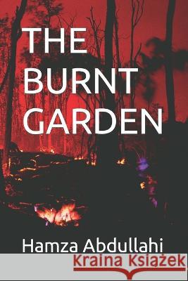 The Burnt Garden Hamza Abdullahi 9798351840383