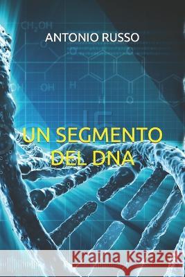 Un Segmento del DNA Antonio Russo   9798351935157 Independently Published