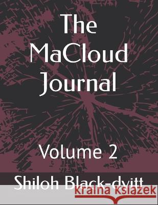 The MaCloud Journal: Volume 2 Lance Gallent Shiloh Black-Dyitt  9798351959849 Independently Published