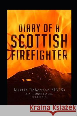 Diary of a Scottish Firefighter Martin Thomas Robertson   9798351982748 Independently Published