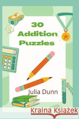 30 Addition puzzles Julia Dunn Dunn 9798352006658
