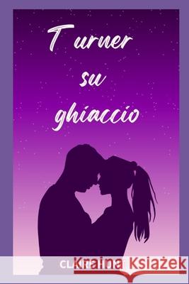 Turner su ghiaccio Claire Hunt   9798352019504 Independently Published