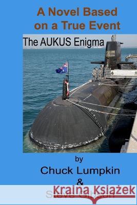 The AUKUS Enigma Steve Gibson Chuck Lumpkin  9798352066720