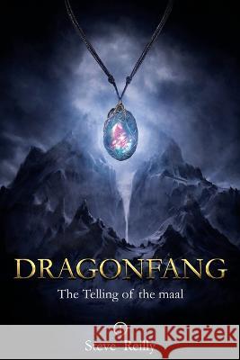 Dragonfang: Book 1 of The Telling of the Maal Steve Reilly   9798352091470