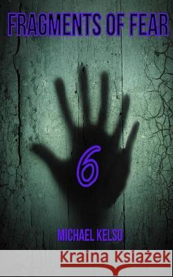 Fragments of Fear 6 Michael Kelso   9798352108697