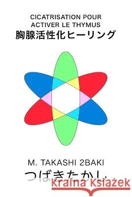 Cicatrisation pour activer le thymus Takashi 2baki   9798352115404 Independently Published