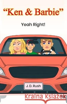 Ken & Barbie Yeah Right! J D Rush 9798352159613 Independently Published
