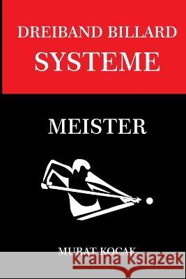 Dreiband Billard Systeme: Meister Murat Kocak   9798352162835 Independently Published