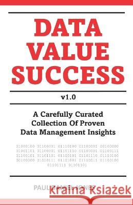 Data Value Success: Data Management Strategy and Leadership Tips Paul Daniel Jones 9798352176450