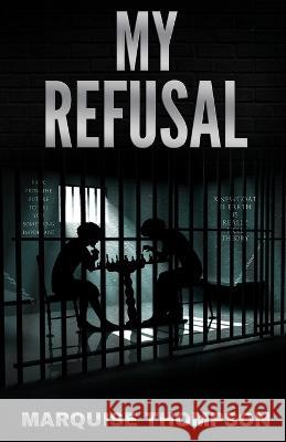 My Refusal Marquise Thompson   9798352185520 Independently Published