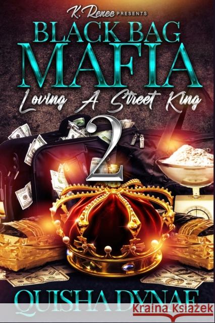 Black Bag Mafia: Loving a Street King 2 Quisha Dynae   9798352199084 Independently Published
