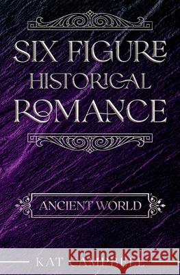 Six Figure Historical Romance: Ancient World Kat Campbell   9798352207628 Independently Published