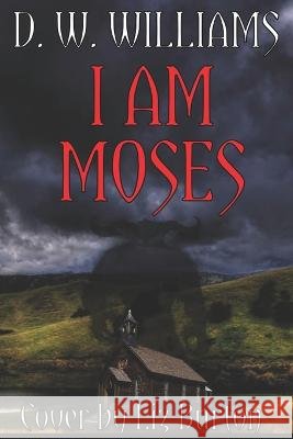 I Am Moses D W Williams   9798352221334 Independently Published