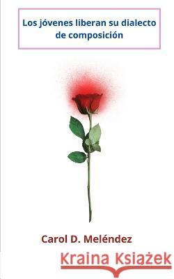 Los jóvenes liberan su dialecto de composición Melendez, Carol D. 9798352249154 Independently Published