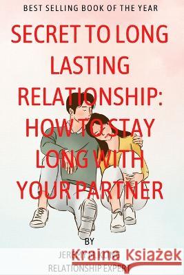 Secret to long lasting relationship: How to stay long with your partner Jeremy M Kling   9798352275139 Independently Published
