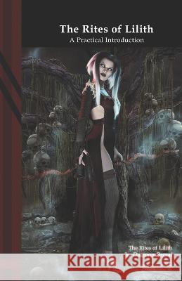 The Rites of Lilith: A Practical Introduction Daemon Barzai Daemon Barzai  9798352289471 Independently Published