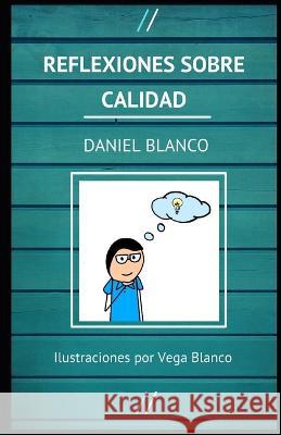 Reflexiones sobre Calidad Vega Blanco Zaballos Hector Nopo Aguilar Jose Daniel Blanco Alonso 9798352304655