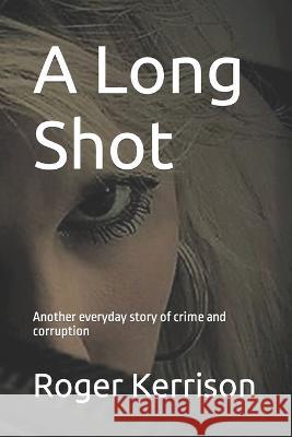 A Long Shot Roger Kerrison   9798352354735 Independently Published