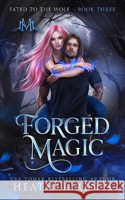 Forged Magic Mystics And Mayhem Heather Renee  9798352357132 Independently Published